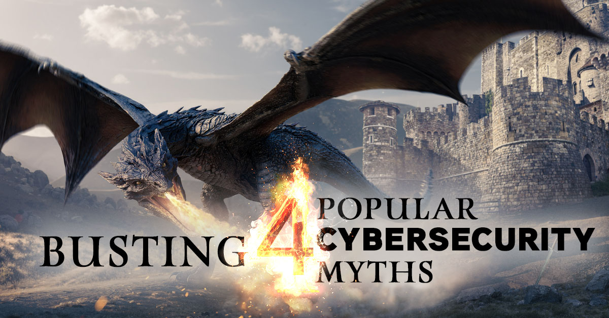 Busting Four Popular Cybersecurity Myths
